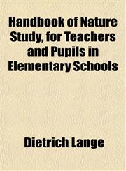 Handbook of Nature Study, for Teachers and Pupils in Elementary Schools,1154904091,9781154904093