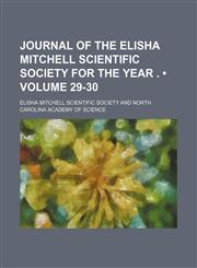 Journal of the Elisha Mitchell Scientific Society for the Year . (Volume 29-30),123565169X,9781235651694