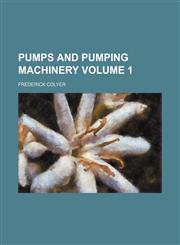 Pumps and pumping machinery Volume 1,1150927445,9781150927447