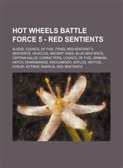 Hot Wheels Battle Force 5 - Red Sentients Aliens, Council of Five, Items, Red Sentient 5, Sentients, Vehicles, Ancient Ones, Blue Sentients, Captain Kalus, Characters, Council of Five, Grimian, Hatch, Kharamanos, Krocomodo, Krylox, Krytus, Kyburi, Kytren,1234825171,9781234825171