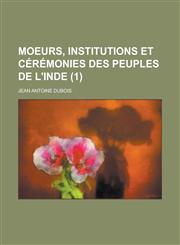 Moeurs, Institutions Et Ceremonies Des Peuples de L'Inde (1),1234567946,9781234567941