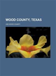 Wood County, Texas USS Wood County,1156626757,9781156626757