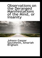 Observations on the Deranged Manifestations of the Mind, or Insanity,111679196X,9781116791969