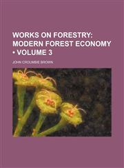 Works on Forestry (Volume 3);  Modern forest economy,115434097X,9781154340976