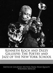 Kenneth Koch and Dizzy Gillespie The Poetry and Jazz of the New York School,1171063180,9781171063186