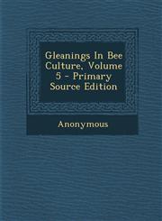 Gleanings In Bee Culture, Volume 5 - Primary Source Edition,1294068962,9781294068969