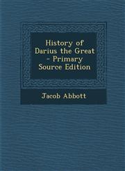 History of Darius the Great - Primary Source Edition,128749532X,9781287495321