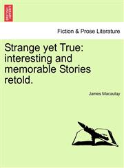 Strange yet True interesting and memorable Stories retold.,1241426384,9781241426385