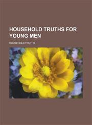 Household truths for young men,1230023127,9781230023120