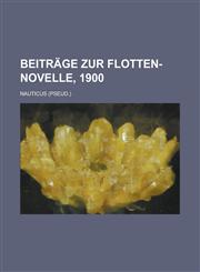 Beitrage Zur Flotten-Novelle, 1900,1234640376,9781234640378