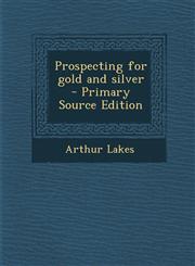 Prospecting for Gold and Silver - Primary Source Edition,1294752782,9781294752783