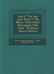 East O' The Sun And West O' The Moon With Other Norwegian Folk Tales - Primary Source Edition,1295756838,9781295756834