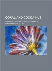 Coral and cocoa-nut; the cruise of the yacht 'Fire-Fly' to Samoa,1150547790,9781150547799