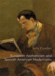 European Aestheticism and Spanish American Modernismo Artist Protagonists and the Philosophy of Art for Art's Sake,0230278094,9780230278097