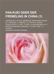 Fan-Kuei Oder Der Fremdling in China; Uebersicht D. Sitten, Gebrauche, Meinungen, Geseze [!], D. Religion, D. Handels U. D. Politik D. Chines. Volkes.,1153513455,9781153513456