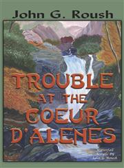 Trouble at the Coeur D'Alenes,141377380X,9781413773804
