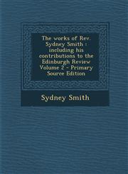 Works of REV. Sydney Smith Including His Contributions to the Edinburgh Review Volume 2,1289881294,9781289881290