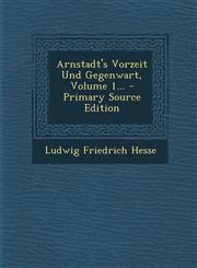 Arnstadt's Vorzeit Und Gegenwart, Volume 1... - Primary Source Edition,1294466976,9781294466970