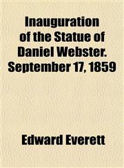 Inauguration of the Statue of Daniel Webster. September 17, 1859,1152331728,9781152331723