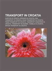 Transport in Croatia Aviation in Croatia, Bridges in Croatia, Rail transport in Croatia, Road transport in Croatia, Tram transport in Croatia,1156819687,9781156819685