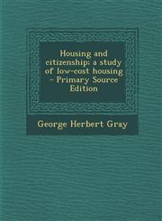 Housing and Citizenship; A Study of Low-Cost Housing - Primary Source Edition,1295516314,9781295516315