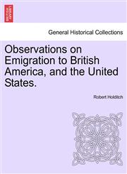 Observations on Emigration to British America, and the United States.,1241350426,9781241350420