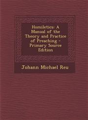 Homiletics A Manual of the Theory and Practice of Preaching - Primary Source Edition,1294790145,9781294790143