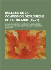 Bulletin de La Commission Geologique de La Finlande (15-21 ),115502124X,9781155021249