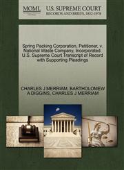 Spring Packing Corporation, Petitioner, v. National Waste Company, Incorporated. U.S. Supreme Court Transcript of Record with Supporting Pleadings,1270401025,9781270401025