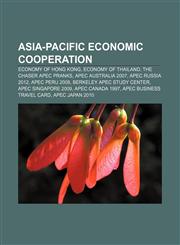 Asia-Pacific Economic Cooperation Economy of Hong Kong, Economy of Thailand, The Chaser APEC pranks, APEC Australia 2007, APEC Russia 2012,115551548X,9781155515489