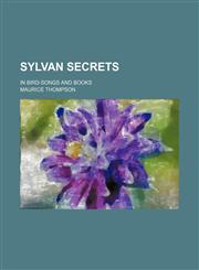 Sylvan Secrets; In Bird-Songs and Books,1458857271,9781458857279