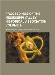 Proceedings of the Mississippi Valley Historical Association Volume 2,1153951452,9781153951456