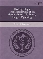Hydrogeologic characterization of an alpine glacial till, Snowy Range, Wyoming.,1249855179,9781249855170