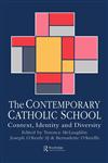 The Contemporary Catholic School Context, Identity and Diversity,0750704713,9780750704717