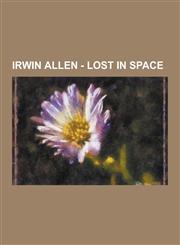 Irwin Allen - Lost in Space Lost in Space Apocrypha, Lost in Space Books, Lost in Space Characters, Lost in Space Episodes, Lost in Space Props, D,1230855793,9781230855790