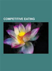 Competitive Eating Association of Independent Competitive Eaters, Chubby Bunny, Cinnamon Challenge, Crazy Legs Conti: Zen and the Art of,1230563598,9781230563596
