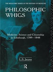 Philosophic Whigs Medicine, Science and Citizenship in Edinburgh, 1789-1848,0415036143,9780415036146