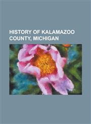 History of Kalamazoo County, Michigan,1236789792,9781236789792