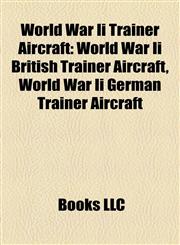 World War Ii Trainer Aircraft World War Ii British Trainer Aircraft, World War Ii German Trainer Aircraft,1158003935,9781158003938