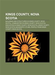 Kings County, Nova Scotia Buildings and structures in Kings County, Nova Scotia, Communities in Kings County, Nova Scotia,1156513782,9781156513781