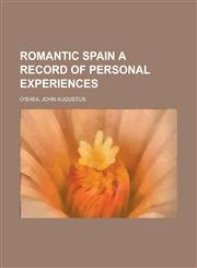 Romantic Spain a Record of Personal Experiences (II),1153644959,9781153644952