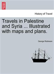 Travels in Palestine and Syria ... Illustrated with maps and plans.,1241522561,9781241522568