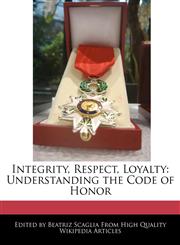 Integrity, Respect, Loyalty Understanding the Code of Honor,1241592195,9781241592196