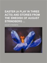 Easter (A Play in Three Acts) and Stories From the Swedish of August Strindberg,1459068181,9781459068186