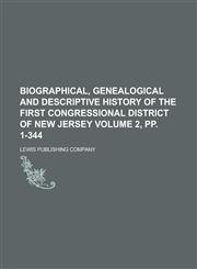 Biographical, Genealogical and Descriptive History of the First Congressional District of New Jersey Volume 2, pp. 1-344,1236861434,9781236861436