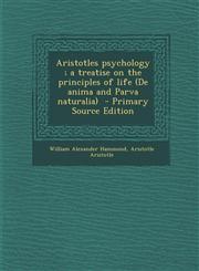 Aristotles Psychology; A Treatise on the Principles of Life (de Anima and Parva Naturalia) - Primary Source Edition,1295333244,9781295333240