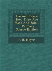 Havana Cigars How They Are Made And Sold... - Primary Source Edition,1295099470,9781295099474