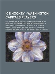 Ice Hockey - Washington Capitals players Éric Bélanger, Alain Côté, Alan Hangsleben, Alan Haworth, Alexander Ovechkin, Alexandre Giroux, Alex Forsyth, Alex Henry, Al Iafrate, Al Jensen, Andrej Podkonický, Andrew Brunette, Andrew Cassels, Andrew Gordon,1234816768,9781234816766