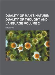 Duality of Man's Nature Volume 2;  Duality of thought and language,115407935X,9781154079357