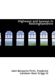 Highways and byways in Nottinghamshire,1117182630,9781117182636